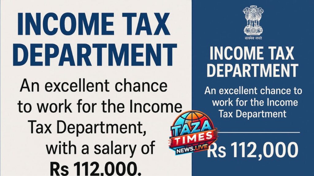 Income Tax Department Recruitment 2025 : Excellent chance to work in the Income Tax Department , salary Rs 112,000